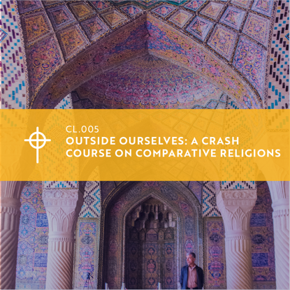 Picture of CL.005 Outside of Ourselves: A Crash Course on Comparative Religions
