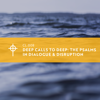 Picture of CL.008 Deep Calls to Deep: The Psalms in Dialogue and Disruption