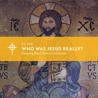 Picture of CL.010 Who Was Jesus Really?: Keeping the Christ in Christmas